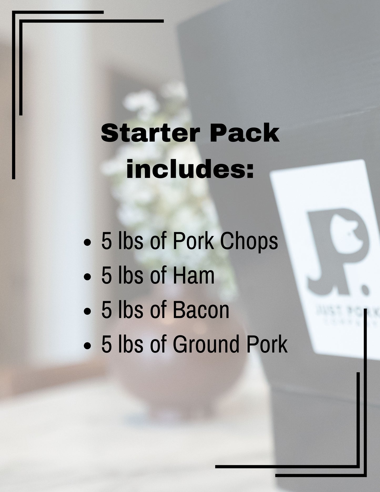 starter pack includes: pork chops, ham, bacon, ground pork.
