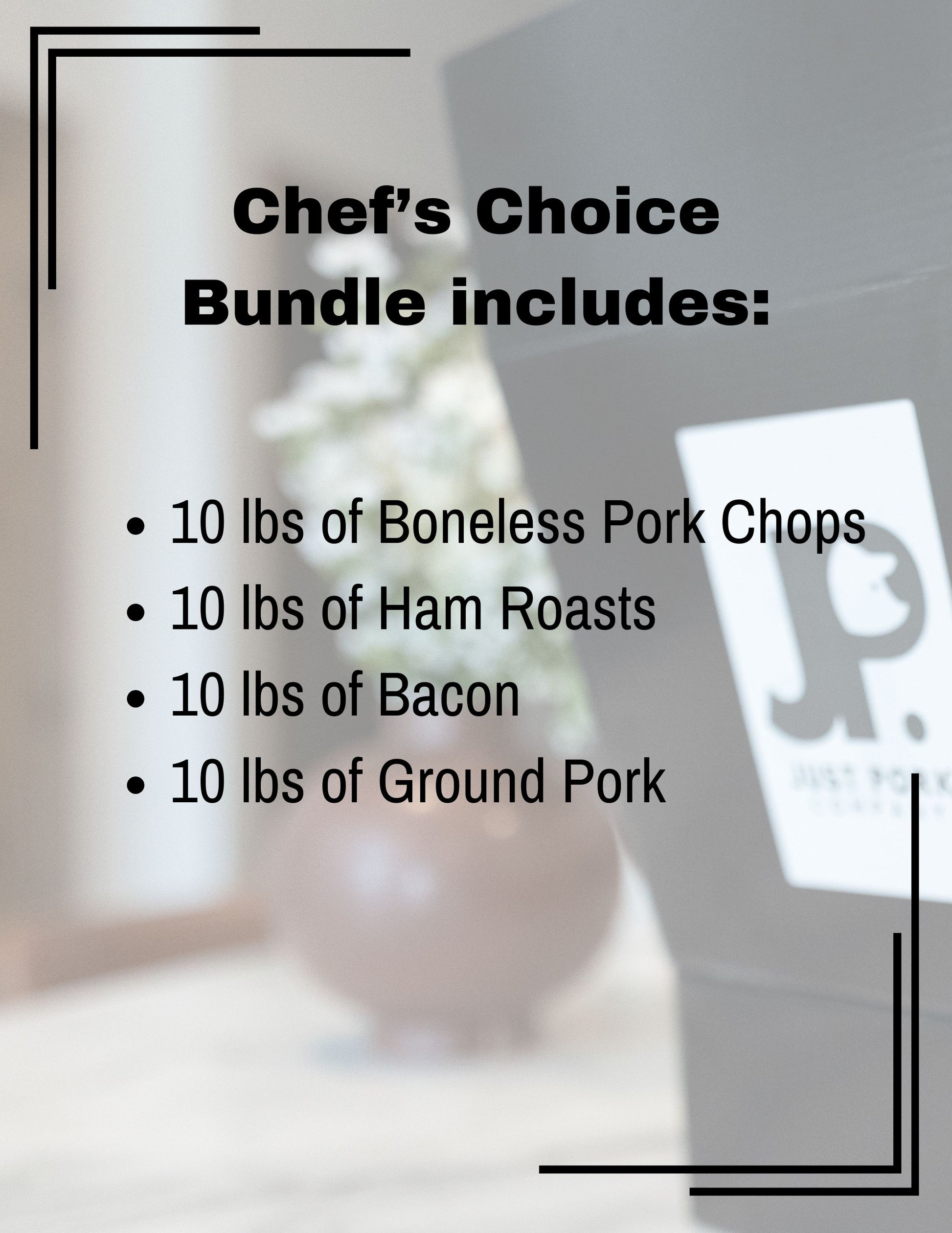 Chef's Choice Bundle includes; Farm-to-table pork box